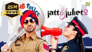 Jatt & Juliet 2 Full Movie  Diljit Dosanjh  Hi