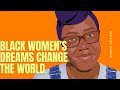 Black Women Change The World With Their Dreams