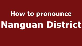 How to pronounce Nanguan District