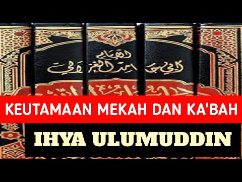 05/IHYA ULUMUDDIN KEUTAMAAN MEKAH DAN KA'BAH