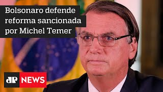 Bolsonaro diz que reforma trabalhista “não tirou direito de nenhum trabalhador”