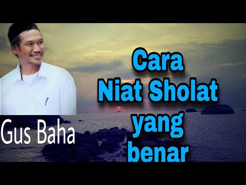 Cara niat Sholat yang Benar || Dawuhe Gus Baha