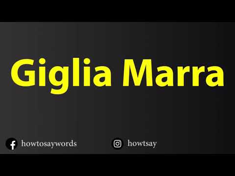 How To Pronounce Giglia Marra