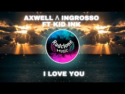 I Love You - Axwell Λ Ingrosso ft Kid Ink (Hogland Remix)