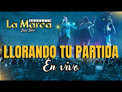 La Marca Orquesta // LLORANDO TU PARTIDA // En vivo Video Oficial 4k