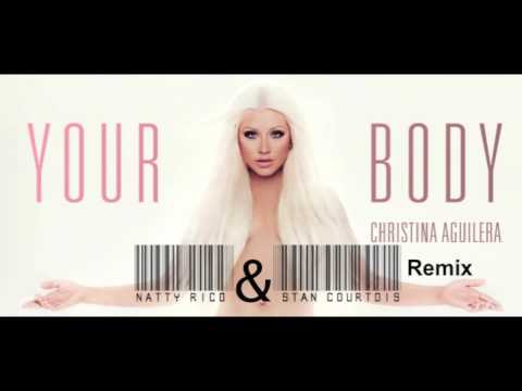Christina Aguilera - Your Body (Natty Rico & Stan Courtois Remix)