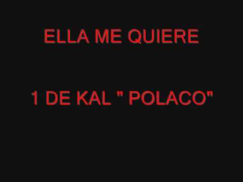 ELLA ME QUIERE UNA DE KAL POLACO