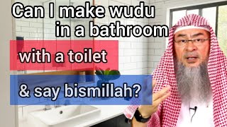 Can I make wudu in a bathroom with a toilet & say bismillah? - Assim al hakeem