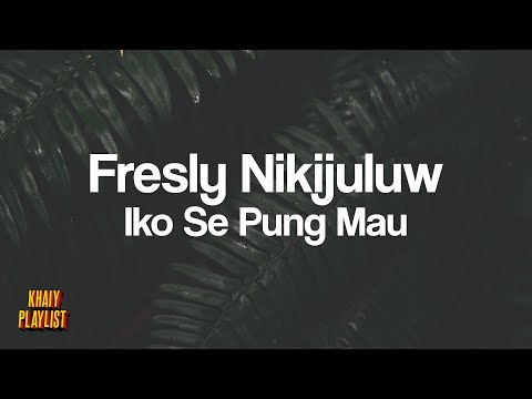 Fresly Nikijuluw - Iko Se Pung Mau [Lirik Lagu]