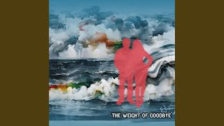 The Weight of Goodbye