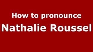 How to pronounce Nathalie Roussel