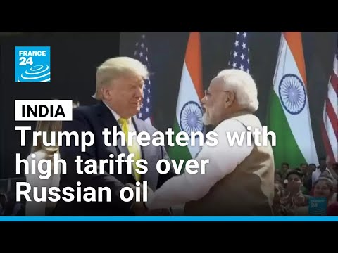 Trump threatens India with high tariffs over Russian oil