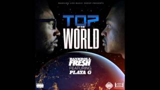 Bankroll Fresh ft  Playa G   Top Of The World