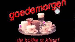 Goedemorgen de Koffie is klaar !