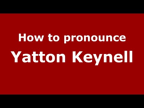 How to pronounce Yatton Keynell