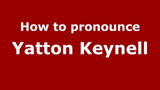 How to pronounce Yatton Keynell