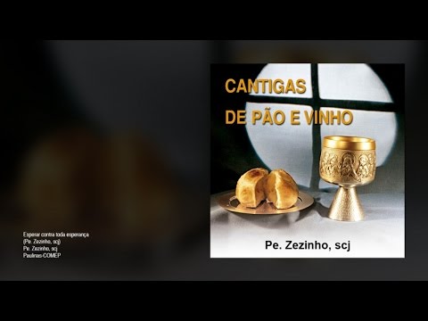 Esperar Contra Toda Esperança - Padre Zezinho