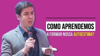 Como Aprendemos A Formar Nossa Autoestima?
