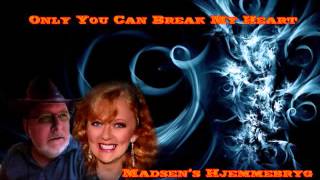 Only You Can Break My Heart