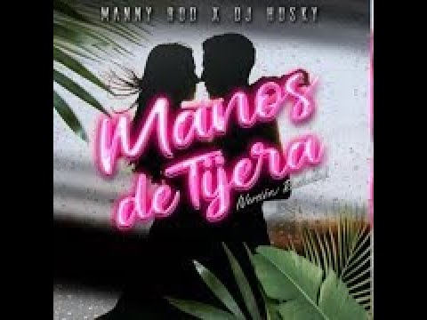 Manny Rod Feat Dj Husky - Manos De Tijera (Bachata)
