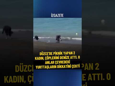 Düzce'de iki kadın, piknik için geldikleri sahilden çöplerini denize atarak ayrıldı #düzce