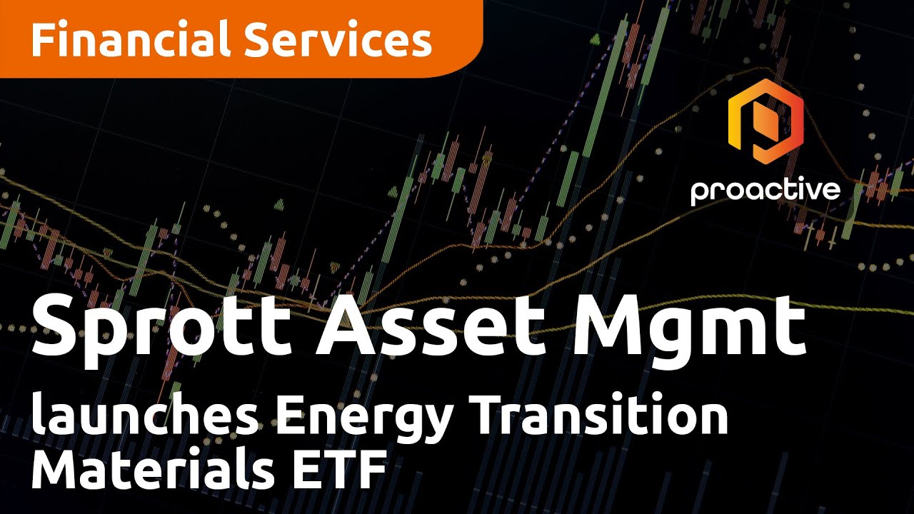 Sprott Asset Management launches Energy Transition Materials ETF