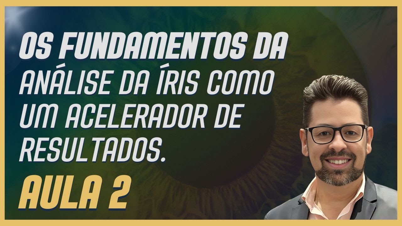 Aula 2: Os fundamentos da análise da íris como um acelerador de resultados.