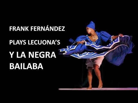 Frank Fernández Plays Lecuona's - Y la negra bailaba