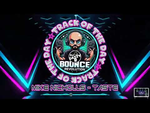 Mike Nicholls - Taste - Dazzy B's Track Of The Day #ukbounce #donk #bounce #dance #vocal #dj #gbx