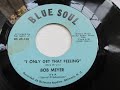 Bob Meyer – I Only Get That Feeling  _____ Northern Soul/Mod monster DANCER