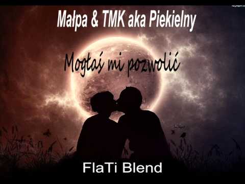 Małpa & TMK aka Piekielny - Mogłaś mi pozwolić (FlaTi Blend)