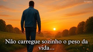 Não carregue sozinho o peso da vida