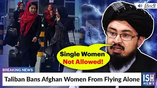 Taliban Bans Afghan Women From Flying Alone