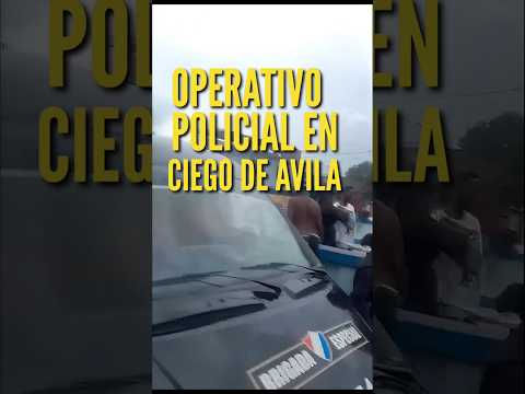 Fuerte Operativo Policial en Ciego de Ávila, Cuba.