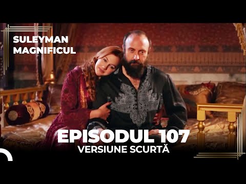 Suleyman Magnificul | Episodul 107 (Versiune Scurtă)