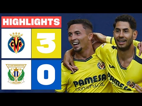 VILLARREAL CF 3 - 0 CD LEGANÉS I HIGHLIGHTS LALIGA EA SPORTS