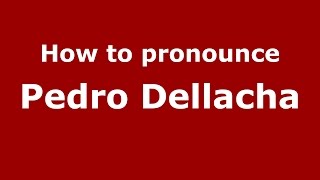 How to pronounce Pedro Dellacha