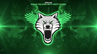 Skrillex &amp; Poo Bear - Would You Ever (Nitti Gritti Cover)