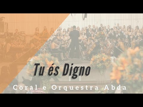 TU ÉS DIGNO - Abda Music Coral e Orquestra