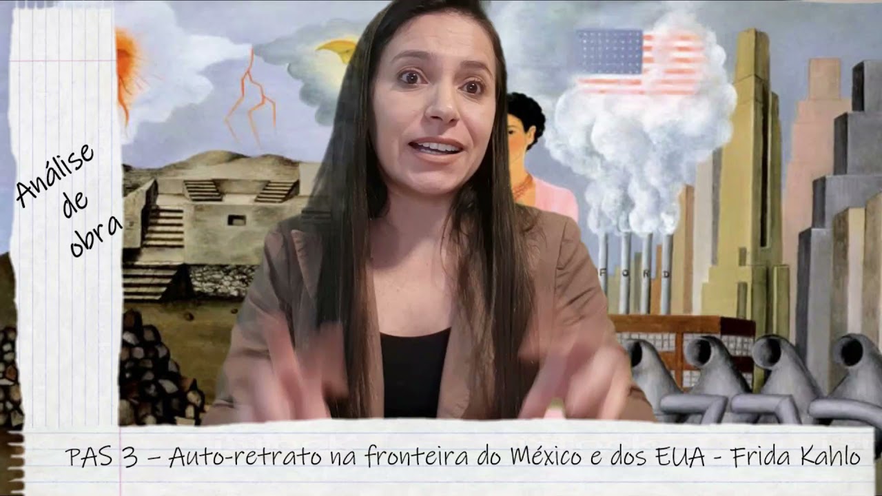 AUTO-RETRATO NA FRONTEIRA DO MÉXICO E DOS EUA - FRIDA KAHLO - ANÁLISE DE OBRA DO PAS - 3ª ETAPA