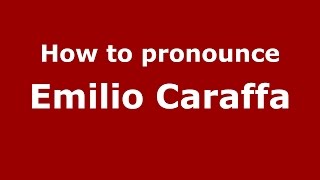How to pronounce Emilio Caraffa