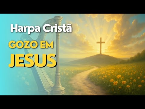 Música Harpa Cristã: Gozo em Jesus