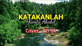 Download lagu Dangdut- KATAKANLAH - YUNITA ABABIL || Cover Lirik..Nada Cewe.. mp3