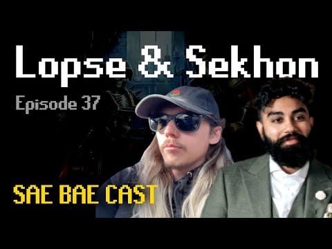 Sae Bae Cast 37 - Lopse & Sekhon