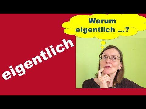 Wie verwendet man eigentlich das Wort "eigentlich"?