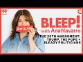 The 25th Amendment: Trump, the Pope + Sleazy Politicians | Bleep! with Ana Navarro