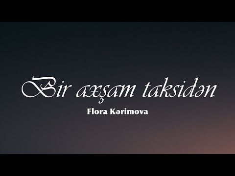 Flora Kərimova - Bir axşam taksidən (Sözləri/Lyrics)