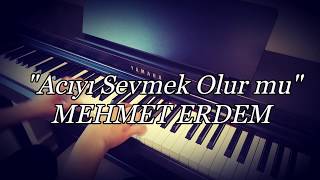Acıyı Sevmek olur mu...MEHMET ERDEM (Piyano cover)piyano ile çalınan şarkılar
