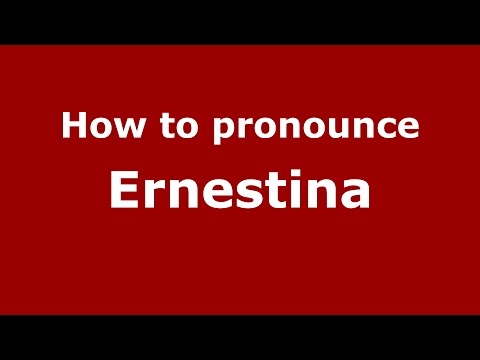 How to pronounce Ernestina