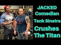 JACKED Comedian Tank Sinatra Crushes The Titan